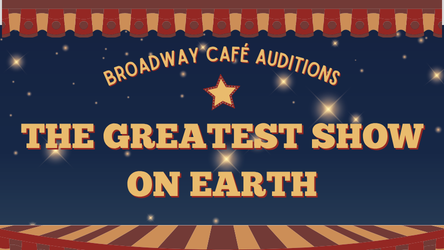 Broadway Café Auditions: "The Greatest Show on Earth"
