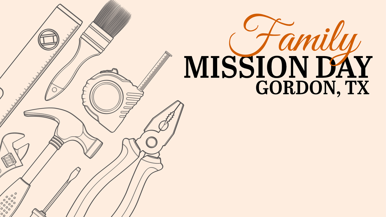 Family Mission Day - Gordon, TX