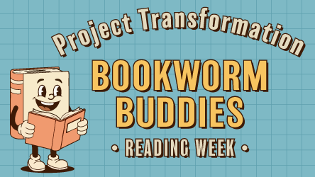 Project Transformation Bookworm Buddies (Reading Week)